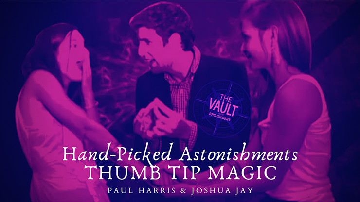 The Vault - Hand-picked Astonishments (Thumb Tips) by Paul Harris and Joshua Jay - Video Download