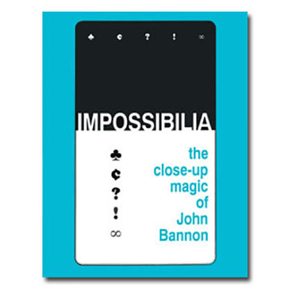 Impossibilia - The Close-Up Magic of John Bannon - ebook