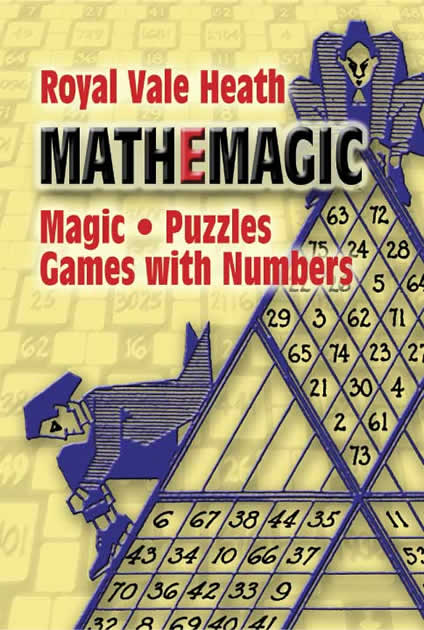 Mathemagic: Magic, Puzzles, Games with Numbers, by Royal V Heath