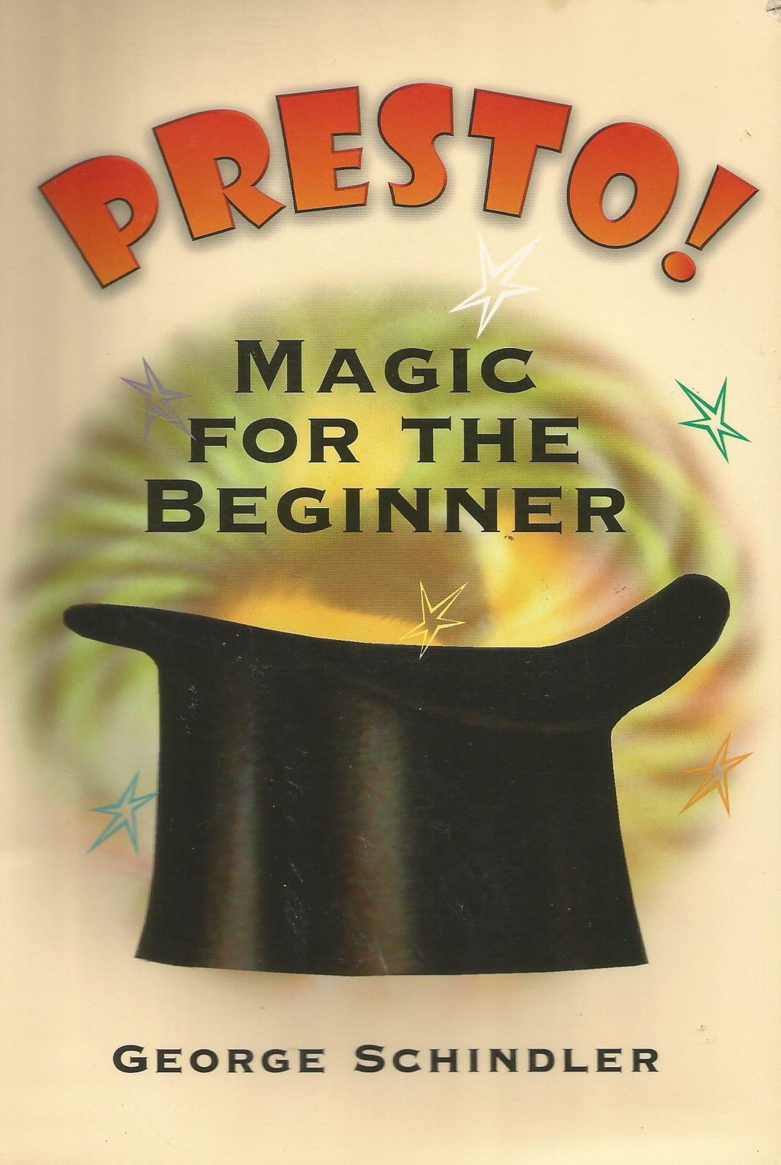 Presto! Magic for the Beginner, George Schindler