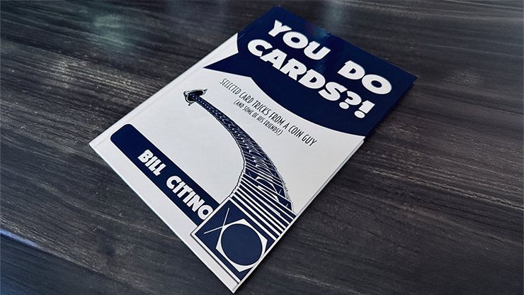You Do Cards?! Selected Card Tricks from a Coin Guy (and Some of his Friends) by Bill Citino