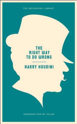 The Right Way to Do Wrong: A Unique Selection of Writings by History's Greatest Escape Artist