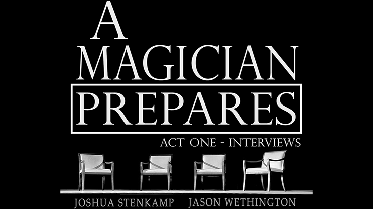 A Magician Prepares: Act One - Interviews by Joshua Stenkamp and Jason Wethington - ebook