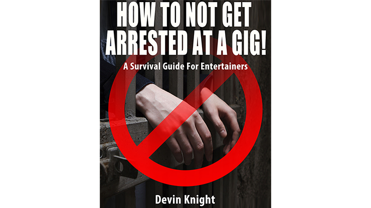 HOW TO NOT GET ARRESTED AT A GIG! by Devin Knight - ebook