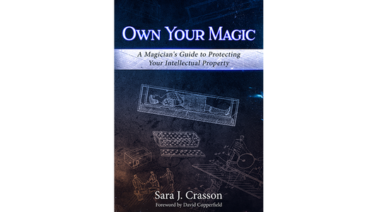 Own Your Magic: A Magician's Guide to Protecting Your Intellectual Property by Sara J. Crasson - Book