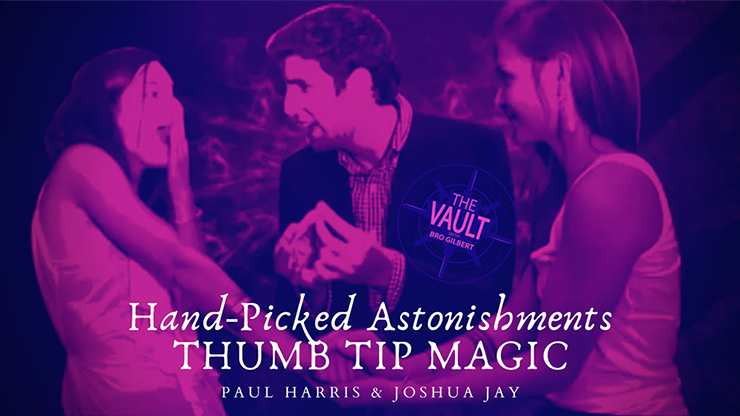 The Vault - Hand-picked Astonishments (Thumb Tips) by Paul Harris and Joshua Jay - Video Download
