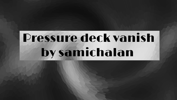 Pressure Deck Vanish by Samichalan - Video Download